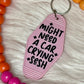 Motel Key Tag - Might Need a Car Crying Sesh